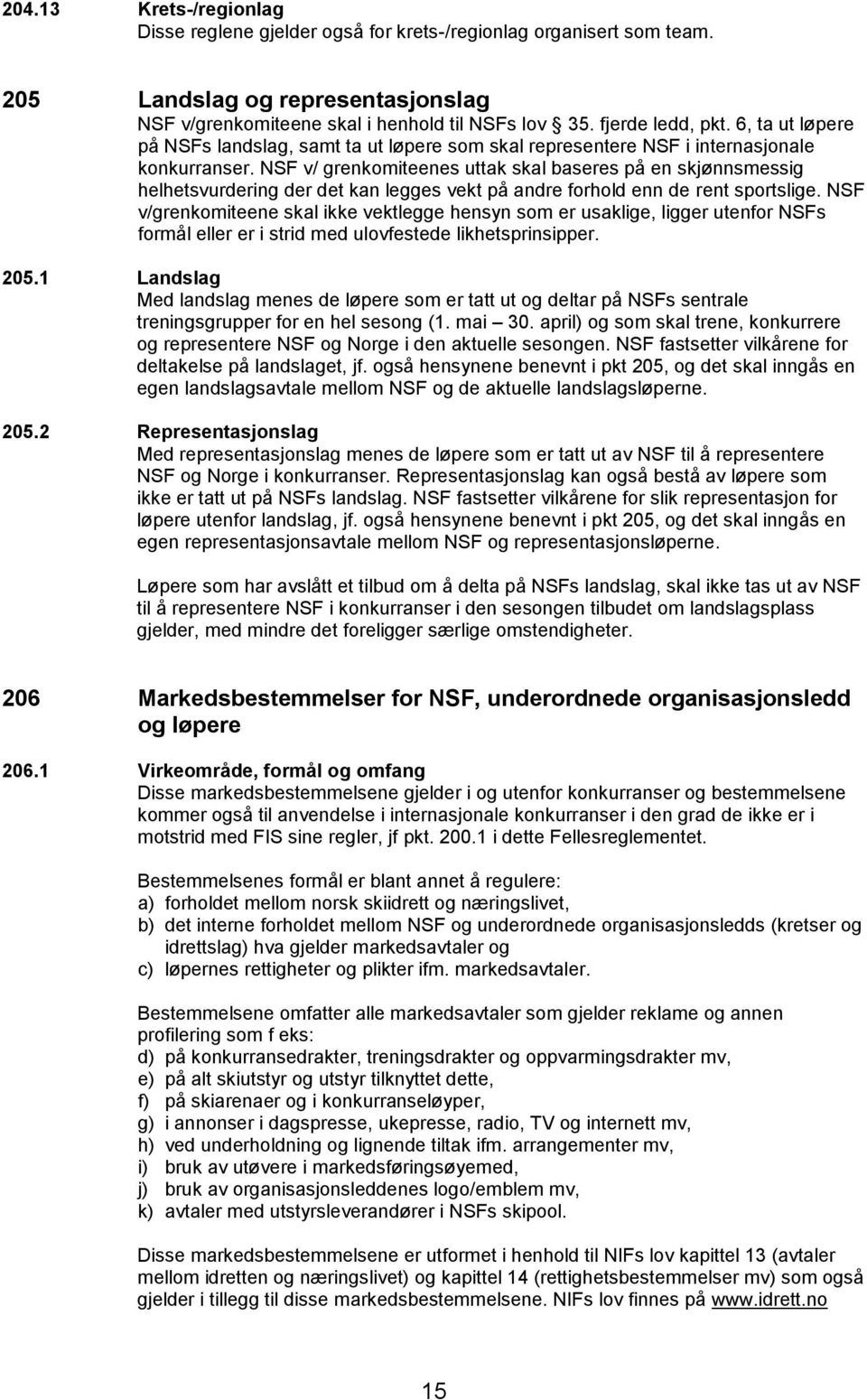 NSF v/ grenkomiteenes uttak skal baseres på en skjønnsmessig helhetsvurdering der det kan legges vekt på andre forhold enn de rent sportslige.