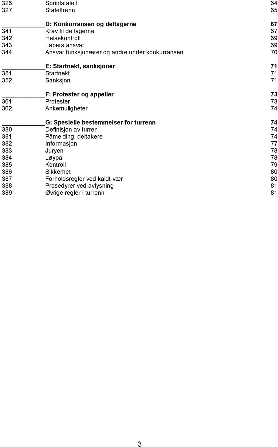 Protester 73 362 Ankemuligheter 74 G: Spesielle bestemmelser for turrenn 74 380 Definisjon av turren 74 381 Påmelding, deltakere 74 382 Informasjon 77