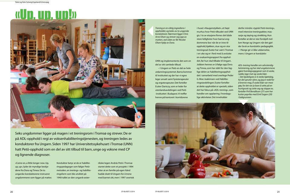 I Ungarn er Petö en del av hele utdanningssystemet. Barna kommer til instituttet og der har vi egne leger ansatt samt fysioterapeuter og ergoterapeuter.