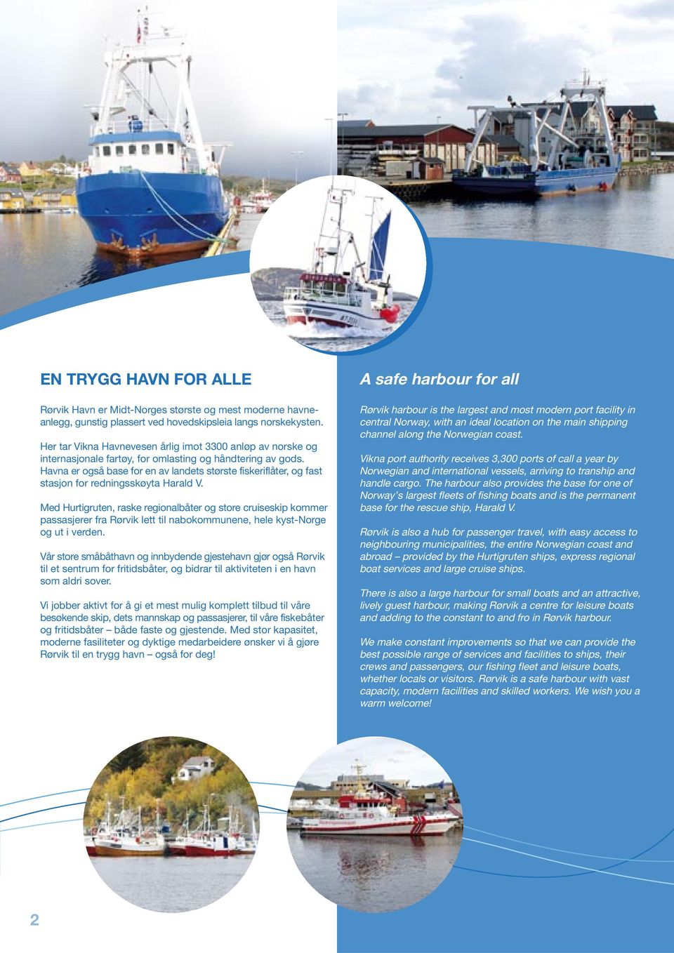 Havna er også base for en av landets største fiskeriflåter, og fast stasjon for redningsskøyta Harald V.