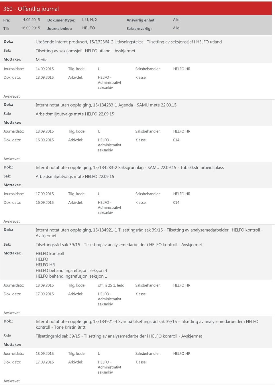 09.15 - Tobakksfri arbeidsplass Arbeidsmiljøutvalgs møte 22.09.15 Journaldato: 17.09.2015 Tilg. kode: HR 16.09.2015 014 Internt notat uten oppfølging, 15/134921-1 Tilsettingsråd sak 39/15 -