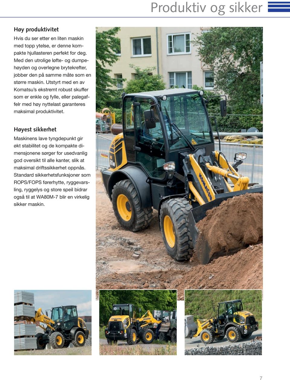 Utstyrt med en av Komatsu s ekstremt robust skuffer som er enkle og fylle, eller palegaffelr med høy nyttelast garanteres maksimal produktivitet.