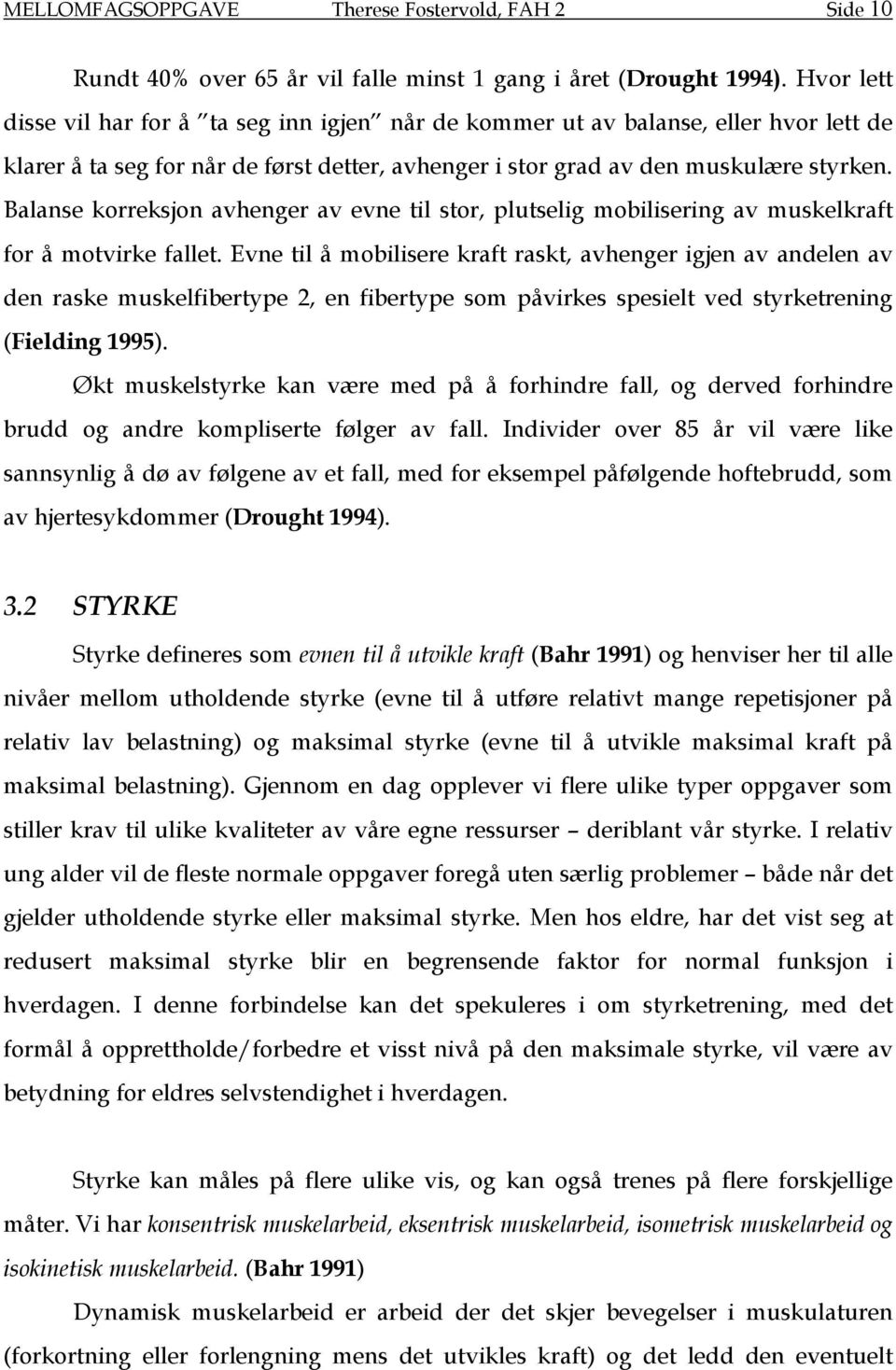 Balanse korreksjon avhenger av evne til stor, plutselig mobilisering av muskelkraft for å motvirke fallet.