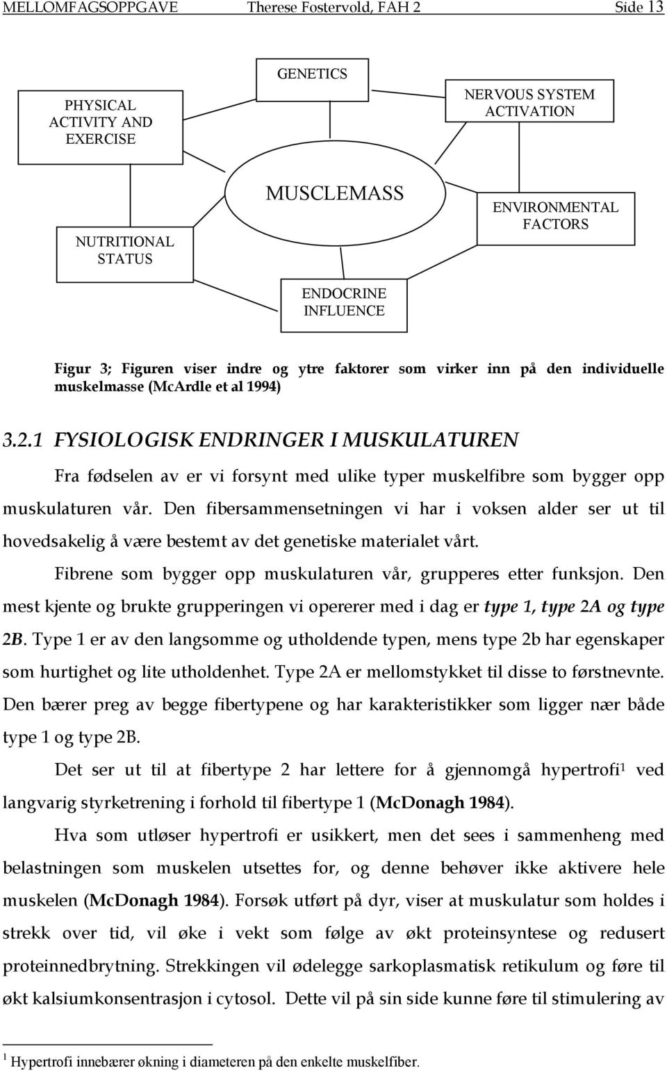 1 FYSIOLOGISK ENDRINGER I MUSKULATUREN Fra fødselen av er vi forsynt med ulike typer muskelfibre som bygger opp muskulaturen vår.