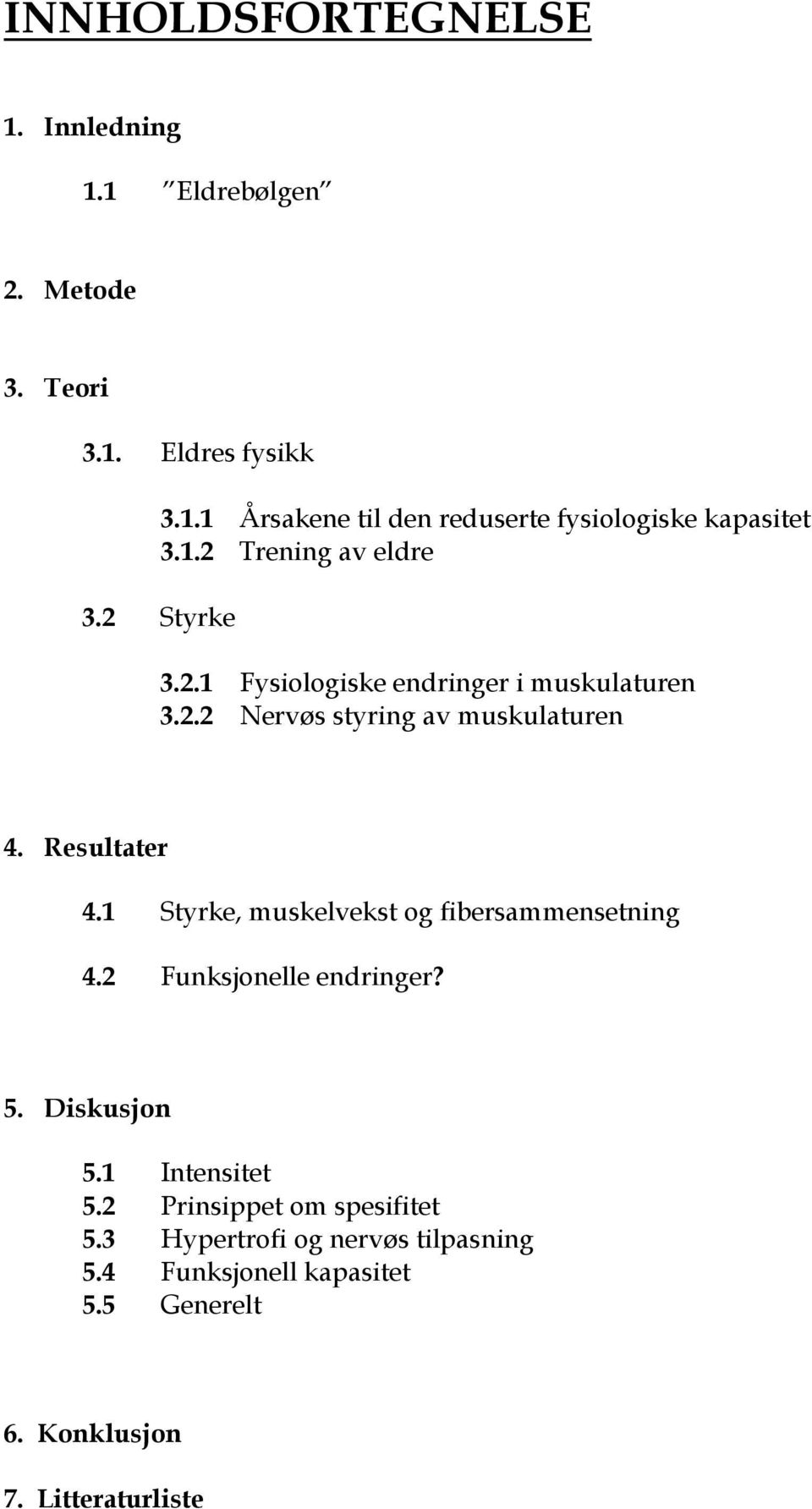 Resultater 4.1 Styrke, muskelvekst og fibersammensetning 4.2 Funksjonelle endringer? 5. Diskusjon 5.1 Intensitet 5.