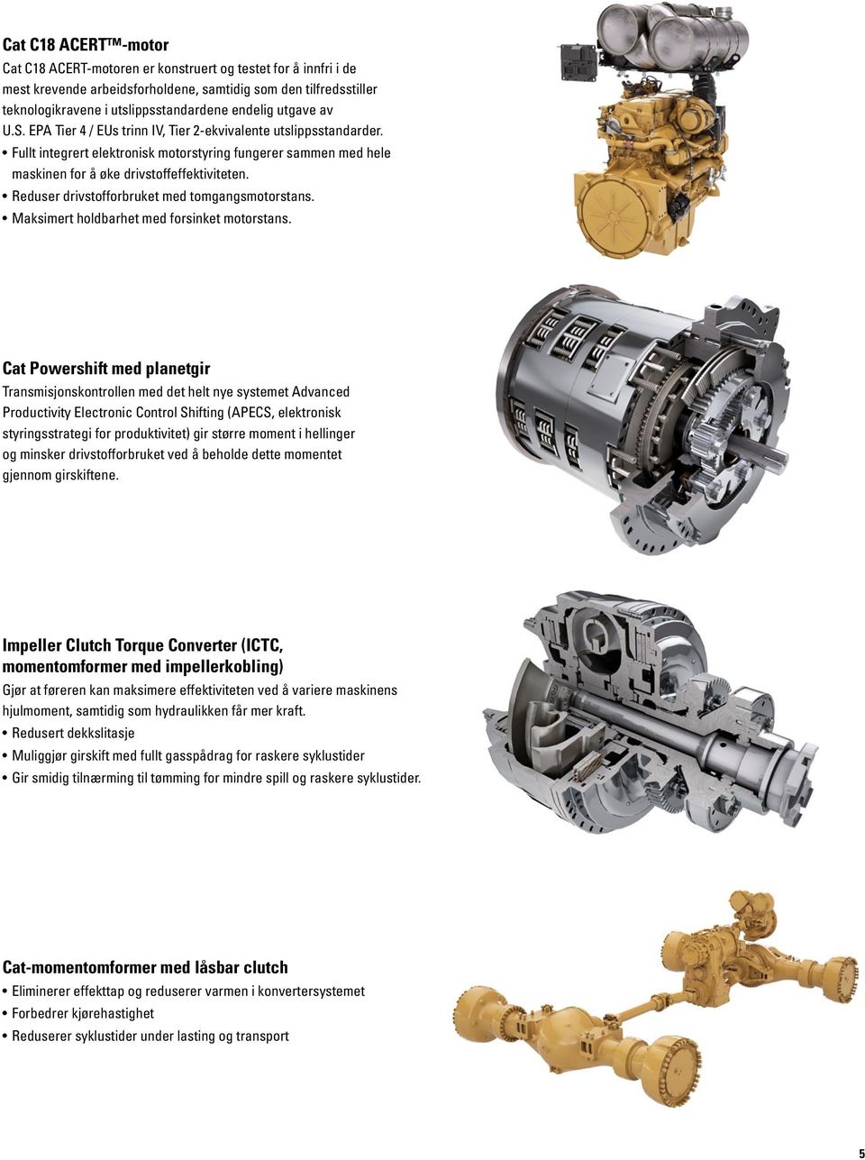 Reduser drivstofforbruket med tomgangsmotorstans. Maksimert holdbarhet med forsinket motorstans.