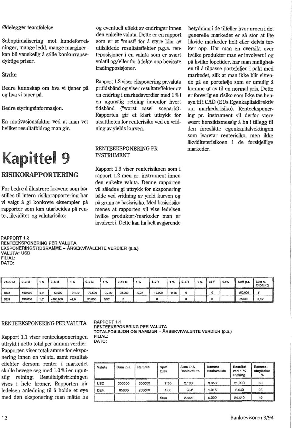 En motivasjonsfaktor ved at man vet hvilket resultatbidrag man giro Kapittel9 RISIKORAPPORTERING For bedre a illustrere kravene som bor stilles til intern risikorapportering har vi valgt 11 gi