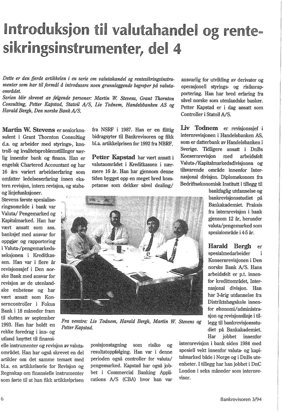 Stevens, Grant Thornton Consulting, Petter Kapstad, Statoil AlS, Liv Todnem, Handelsbanken AS og Harald Bergh, Den norske Bank AlS.