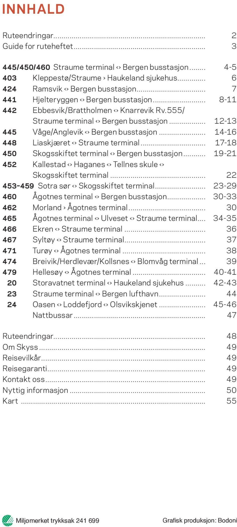 .. 12-13 445 Våge/Anglevik Bergen busstasjon... 14-16 448 Liaskjæret Straume terminal... 17-18 450 Skogsskiftet terminal Bergen busstasjon.