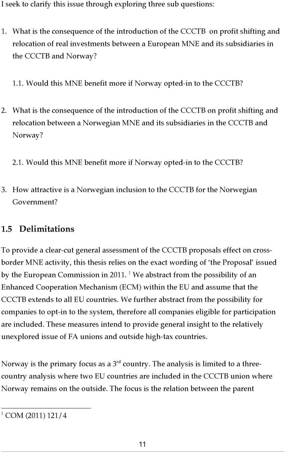 1. Would this MNE benefit more if Norway opted-in to the CCCTB? 2.