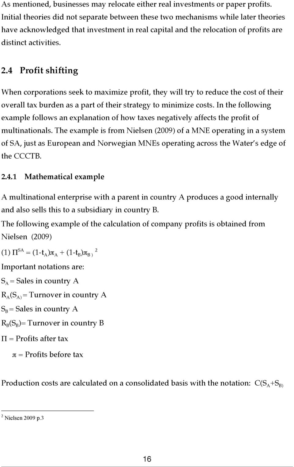 4 Profit shifting When corporations seek to maximize profit, they will try to reduce the cost of their overall tax burden as a part of their strategy to minimize costs.