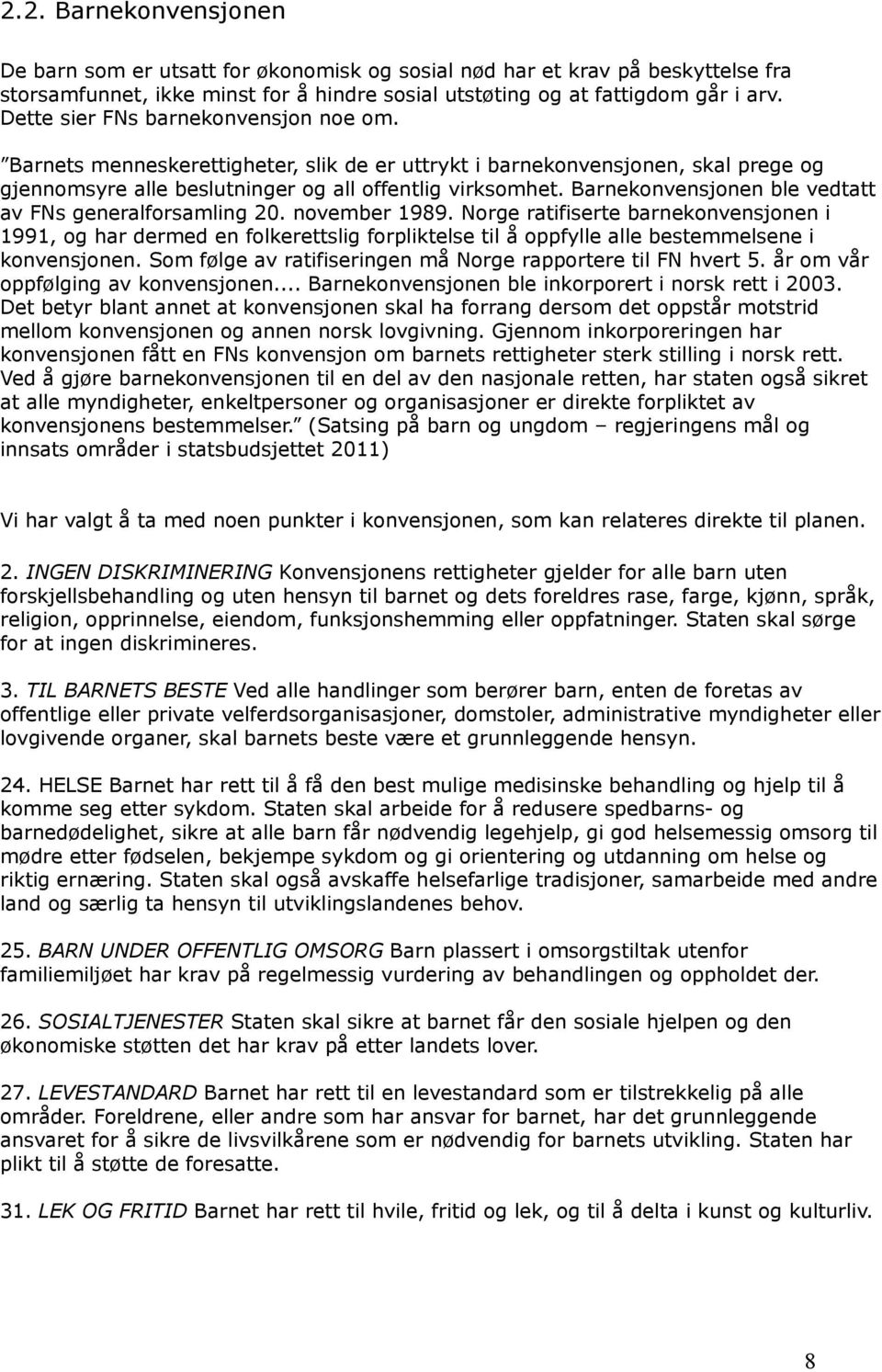 Barnekonvensjonen ble vedtatt av FNs generalforsamling 20. november 1989.