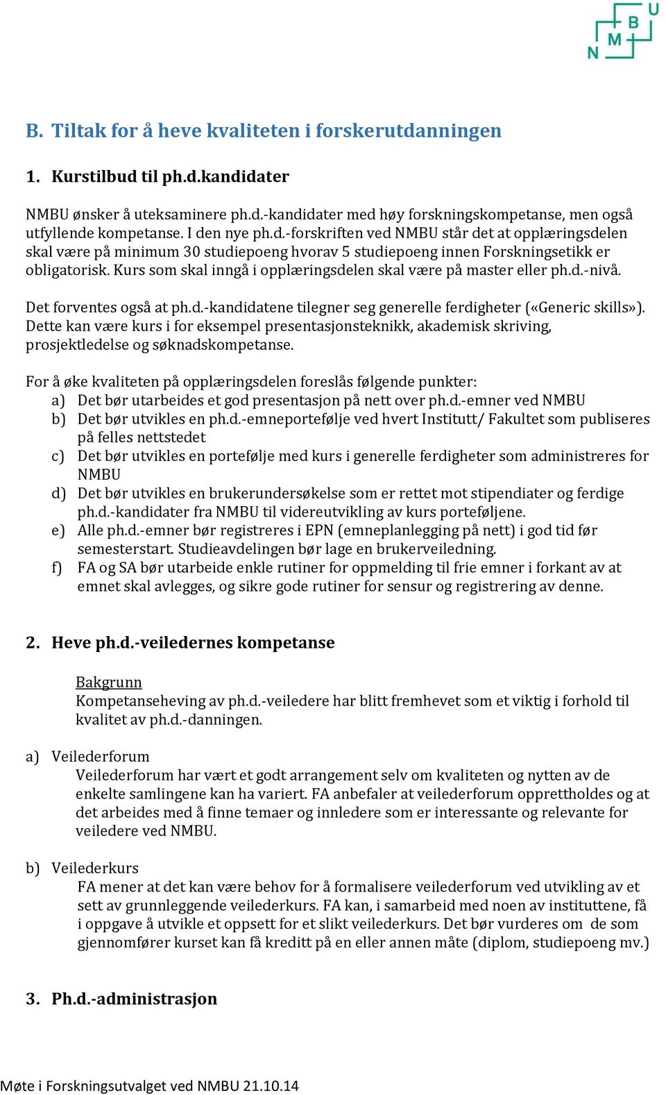 Kurs som skal inngå i opplæringsdelen skal være på master eller ph.d.-nivå. Det forventes også at ph.d.-kandidatene tilegner seg generelle ferdigheter («Generic skills»).