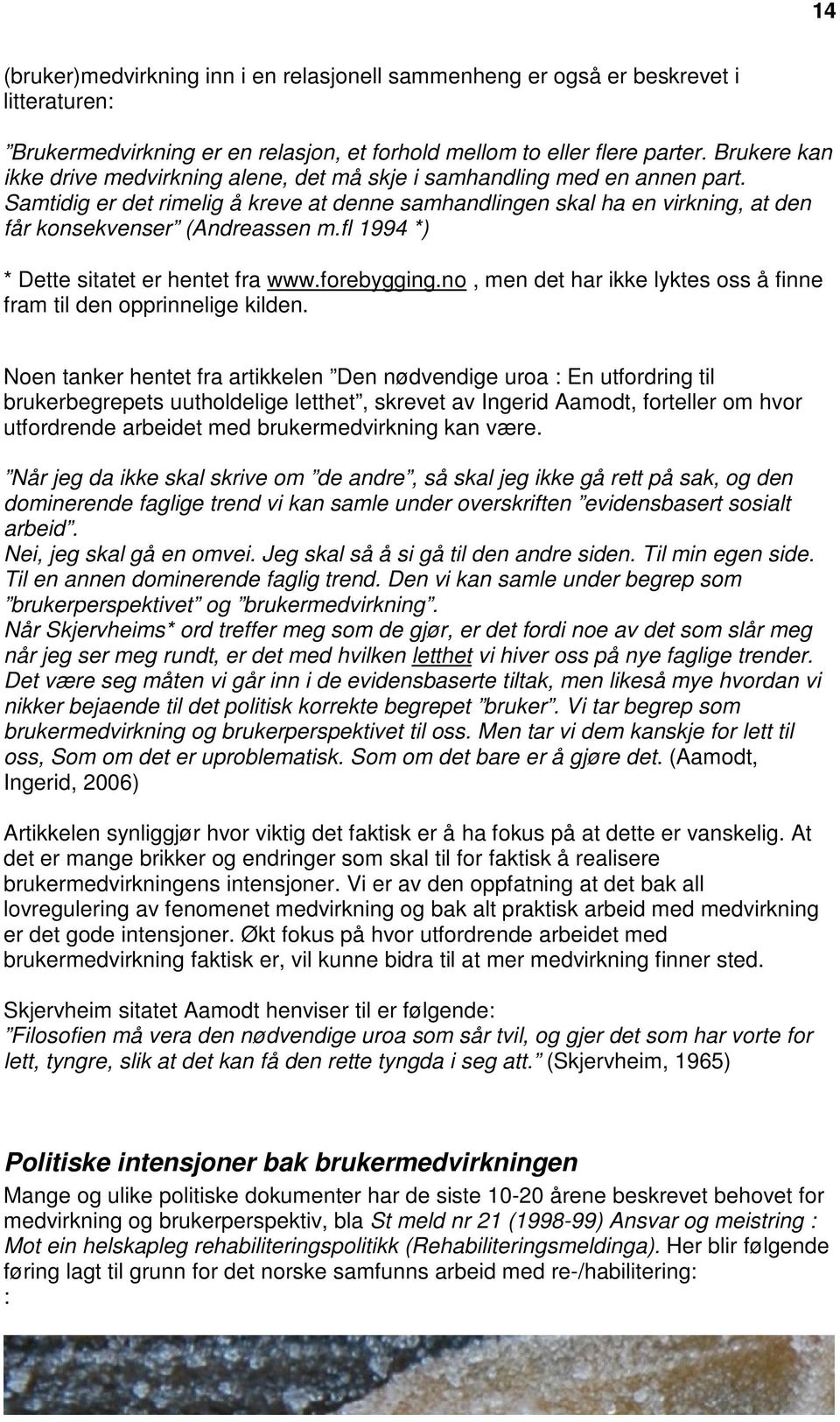 Samtidig er det rimelig å kreve at denne samhandlingen skal ha en virkning, at den får konsekvenser (Andreassen m.fl 1994 *) * Dette sitatet er hentet fra www.forebygging.