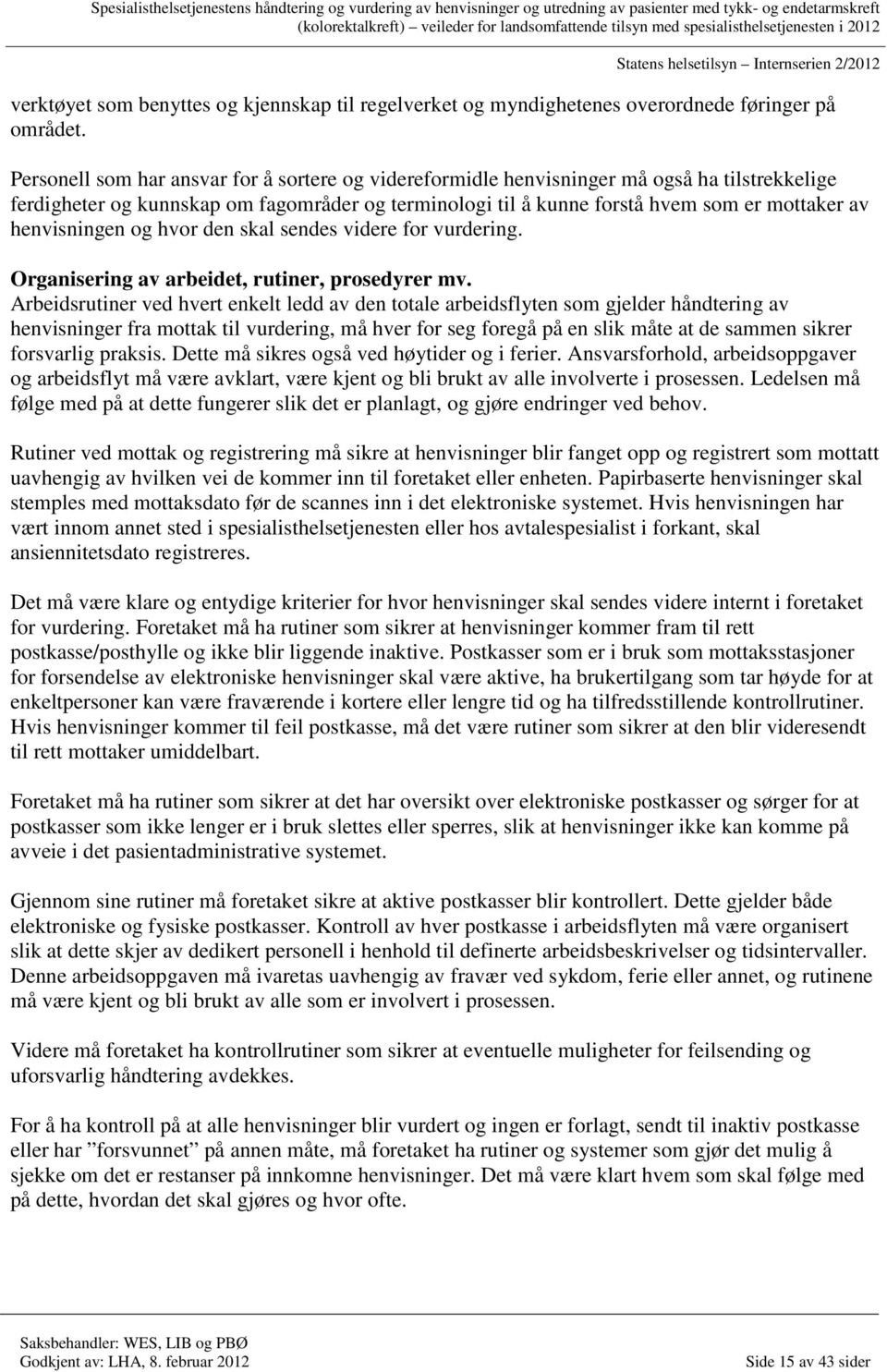 henvisningen og hvor den skal sendes videre for vurdering. Organisering av arbeidet, rutiner, prosedyrer mv.