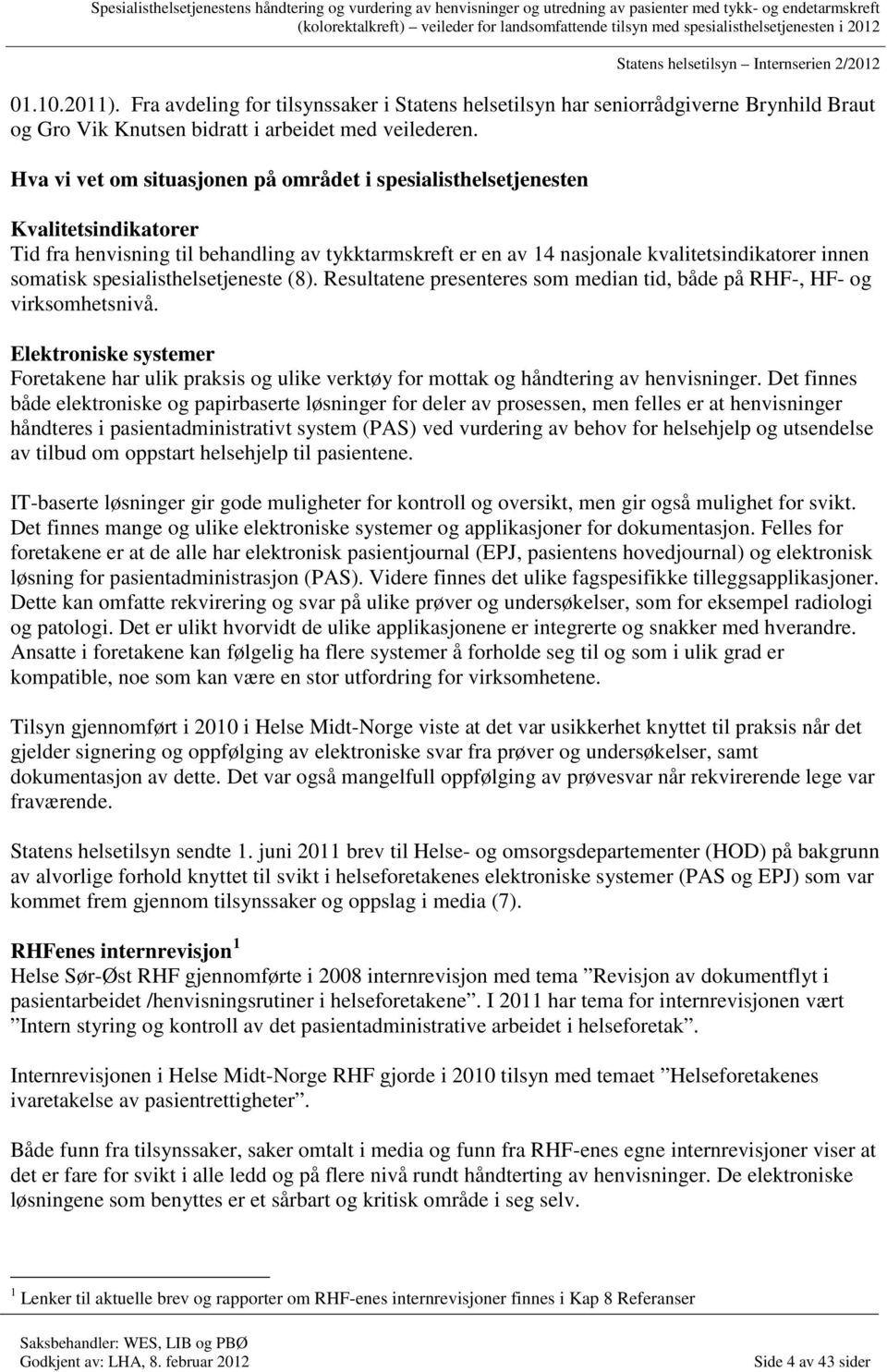 spesialisthelsetjeneste (8). Resultatene presenteres som median tid, både på RHF-, HF- og virksomhetsnivå.