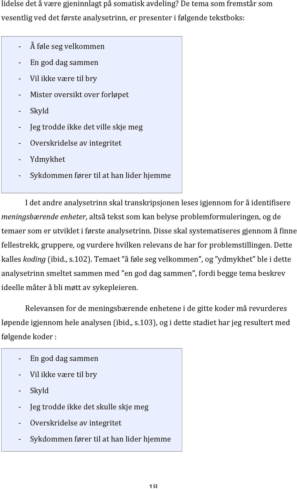 trodde ikke det ville skje meg Overskridelse av integritet Ydmykhet Sykdommen fører til at han lider hjemme I det andre analysetrinn skal transkripsjonen leses igjennom for å identifisere