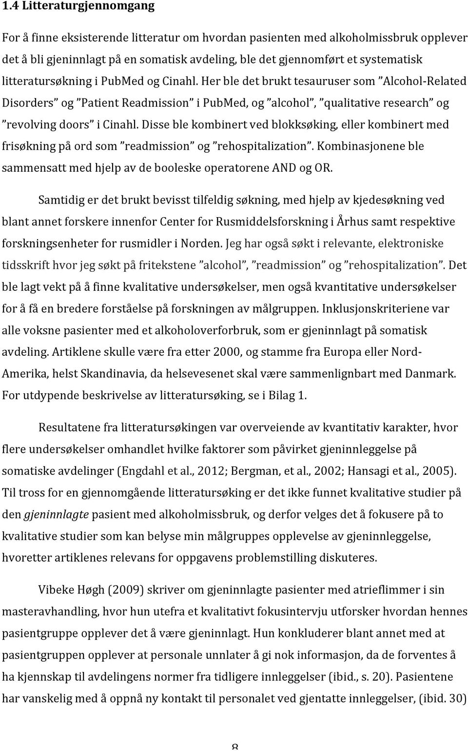 Disse ble kombinert ved blokksøking, eller kombinert med frisøkning på ord som readmission og rehospitalization. Kombinasjonene ble sammensatt med hjelp av de booleske operatorene AND og OR.