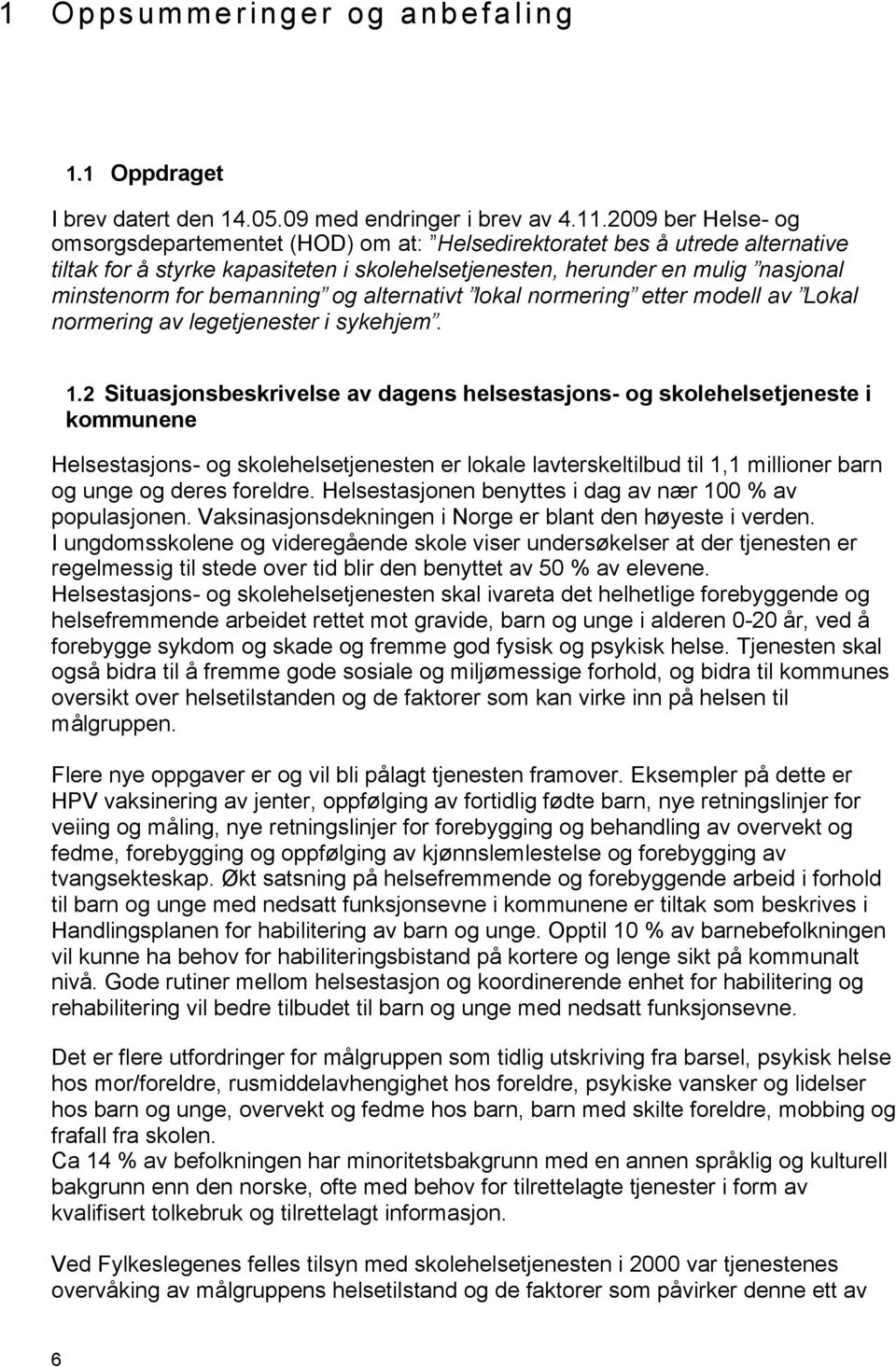 bemanning og alternativt lokal normering etter modell av Lokal normering av legetjenester i sykehjem. 1.