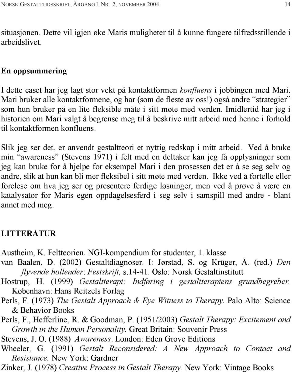 ) også andre strategier som hun bruker på en lite fleksible måte i sitt møte med verden.