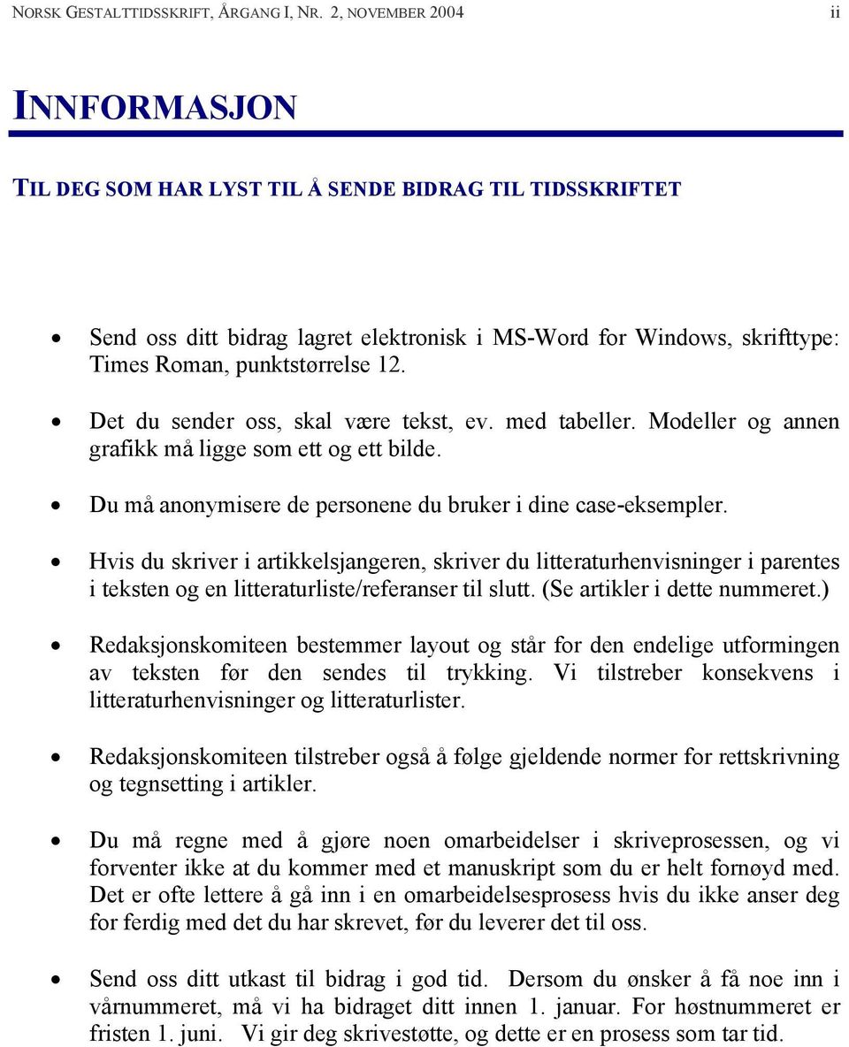 Det du sender oss, skal være tekst, ev. med tabeller. Modeller og annen grafikk må ligge som ett og ett bilde. Du må anonymisere de personene du bruker i dine case-eksempler.