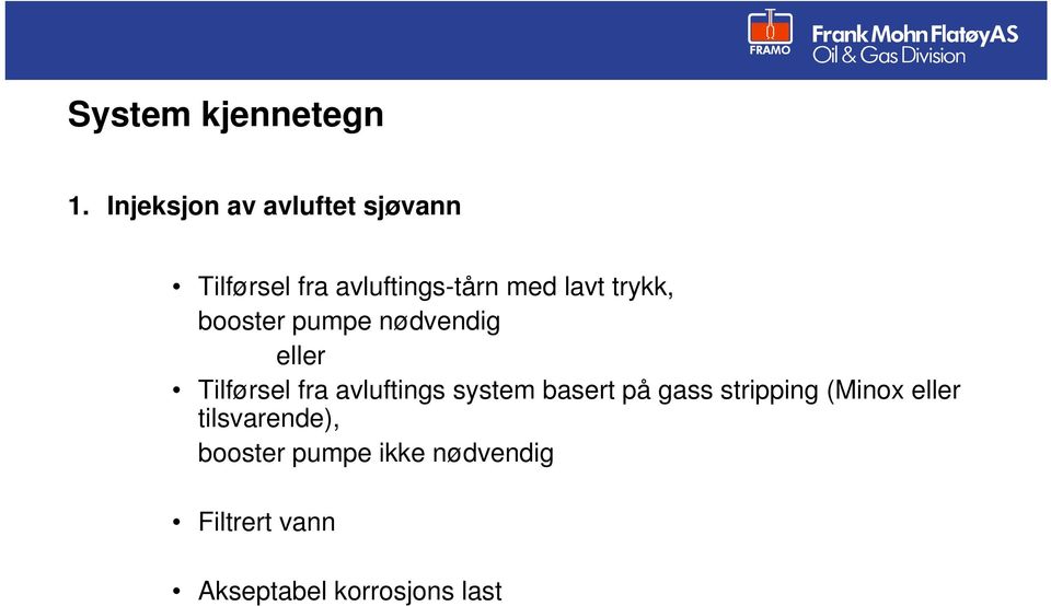 trykk, booster pumpe nødvendig eller Tilførsel fra avluftings system