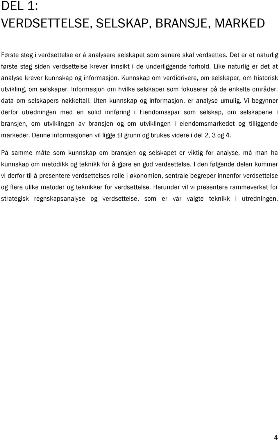 Kunnskap om verdidrivere, om selskaper, om historisk utvikling, om selskaper. Informasjon om hvilke selskaper som fokuserer på de enkelte områder, data om selskapers nøkkeltall.