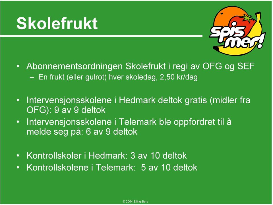 OFG): 9 av 9 deltok Intervensjonsskolene i Telemark ble oppfordret til å melde seg på: 6