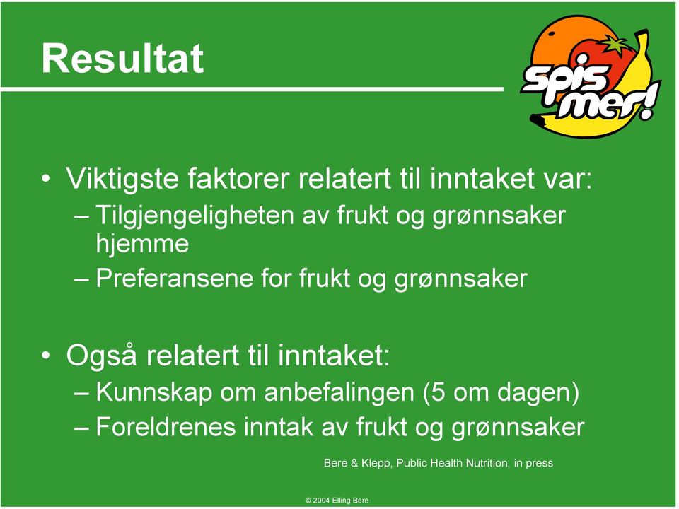 relatert til inntaket: Kunnskap om anbefalingen (5 om dagen) Foreldrenes