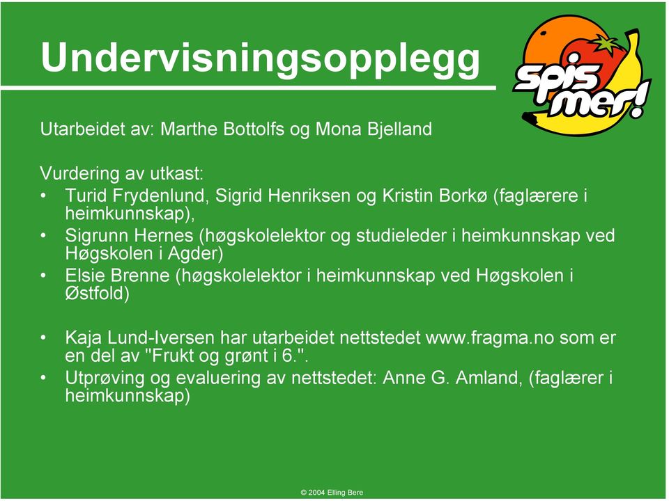 Agder) Elsie Brenne (høgskolelektor i heimkunnskap ved Høgskolen i Østfold) Kaja Lund-Iversen har utarbeidet nettstedet www.