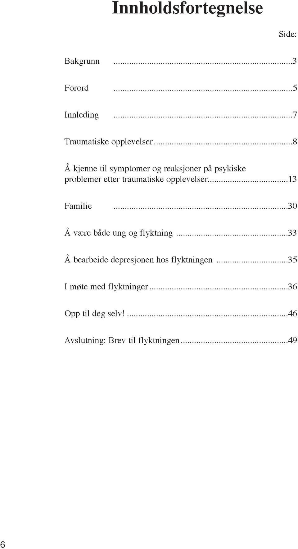 ..13 Familie...30 Å være både ung og flyktning...33 Å bearbeide depresjonen hos flyktningen.