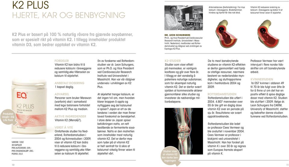 K2 Plus er basert på 100 % naturlig råvare fra gjærede soyabønner, som er spesielt rikt på vitamin K2. I tillegg inneholder produktet vitamin D3, som bedrer opptaket av vitamin K2. Dr.