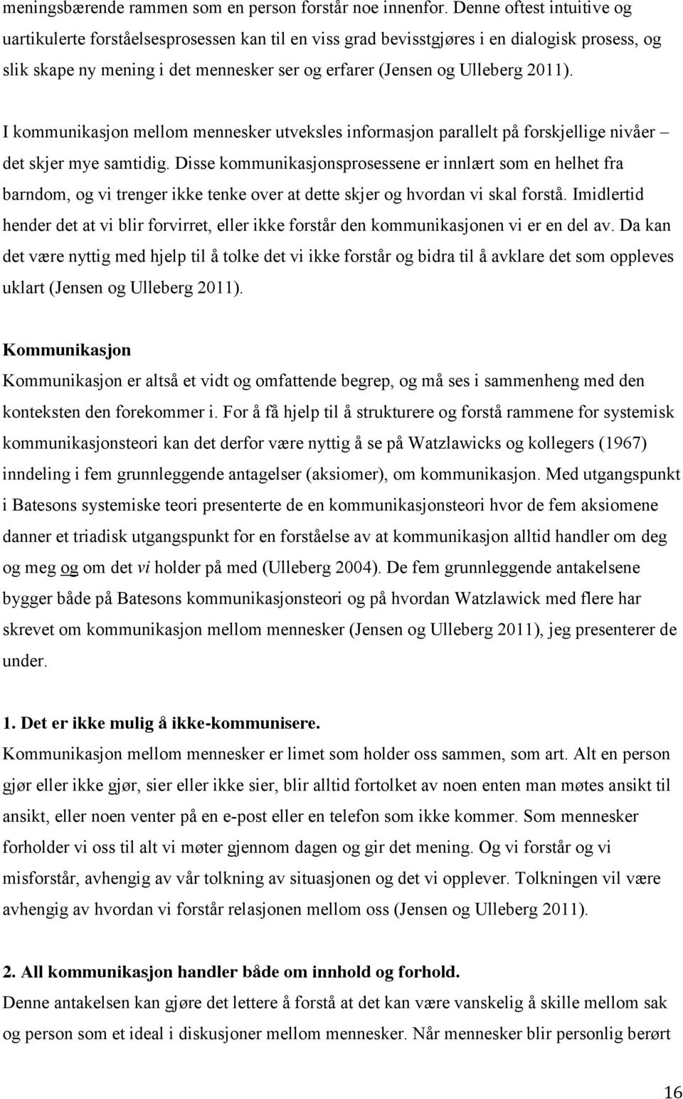 I kommunikasjon mellom mennesker utveksles informasjon parallelt på forskjellige nivåer det skjer mye samtidig.