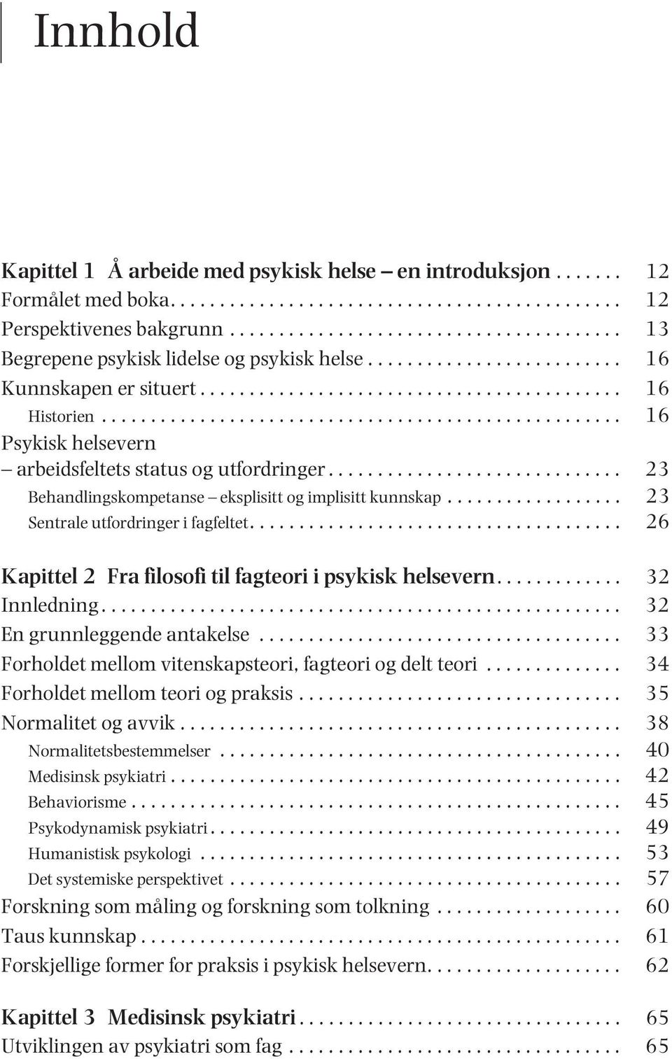 .................................................... 16 Psykisk helsevern arbeidsfeltets status og utfordringer.............................. 23 Behandlingskompetanse eksplisitt og implisitt kunnskap.