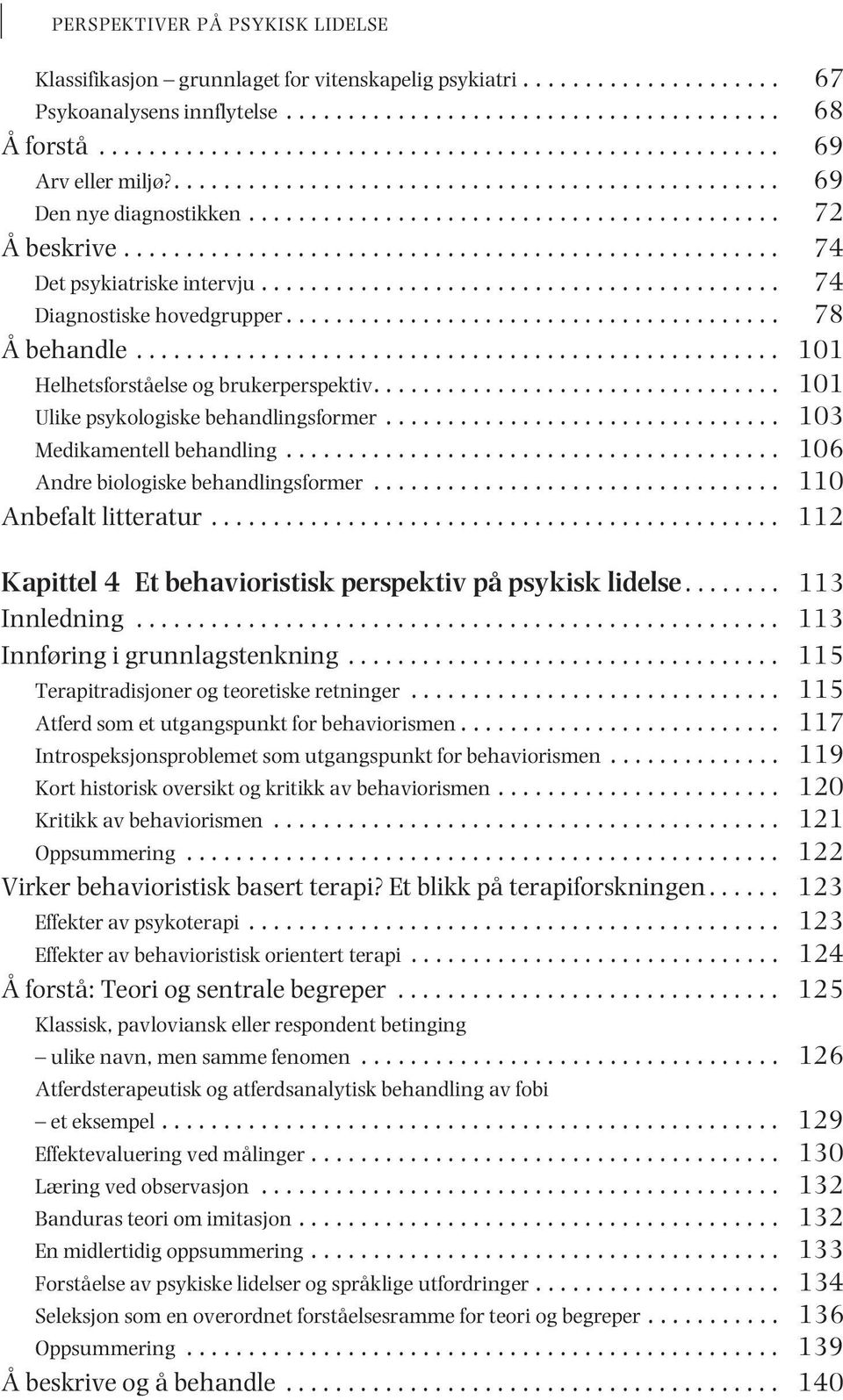 .................................................... 74 Det psykiatriske intervju.......................................... 74 Diagnostiske hovedgrupper........................................ 78 Å behandle.