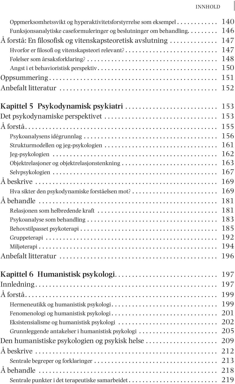 ...................................... 148 Angst i et behavioristisk perspektiv................................... 150 Oppsummering................................................. 151 Anbefalt litteratur.