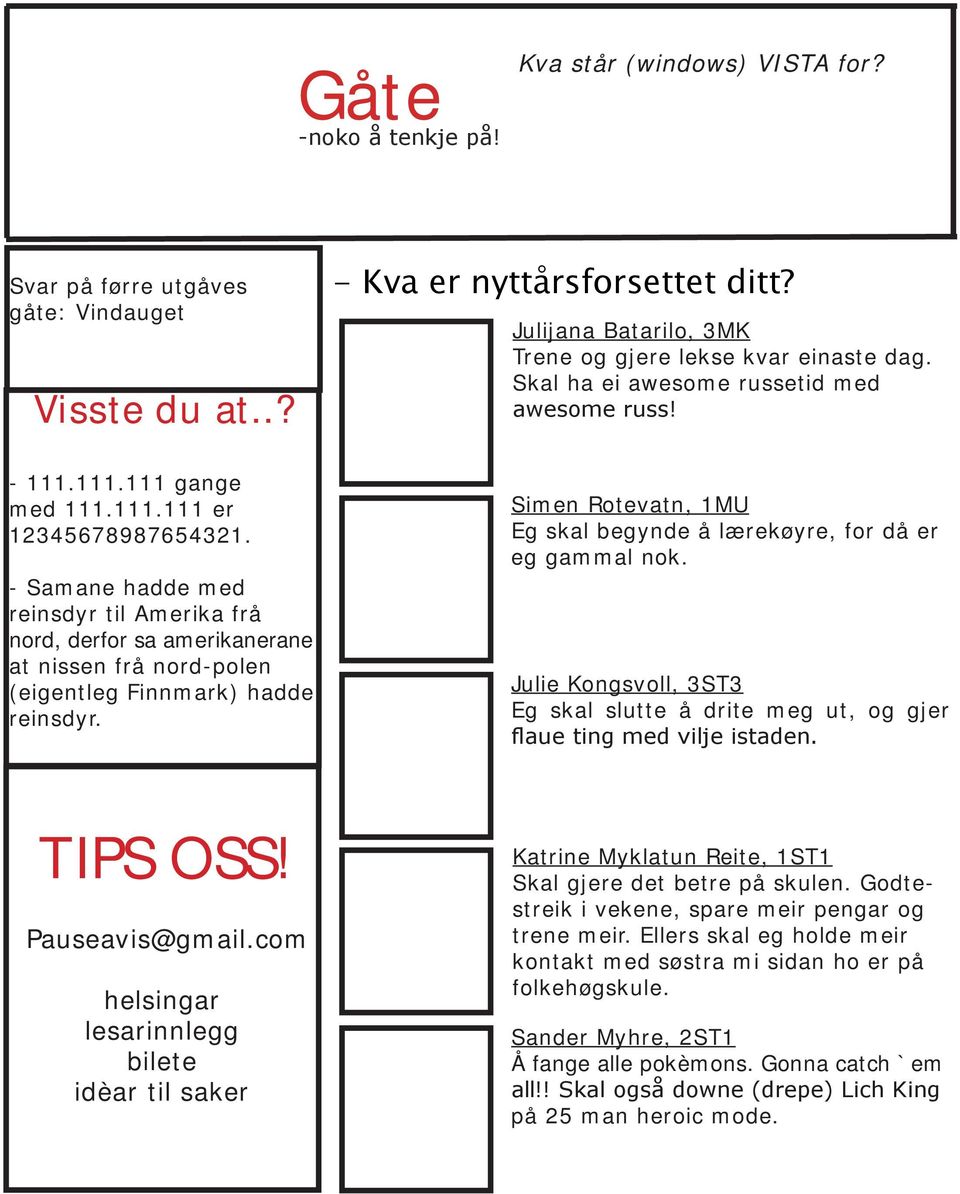 - Samane hadde med reinsdyr til Amerika frå nord, derfor sa amerikanerane at nissen frå nord-polen (eigentleg Finnmark) hadde reinsdyr.