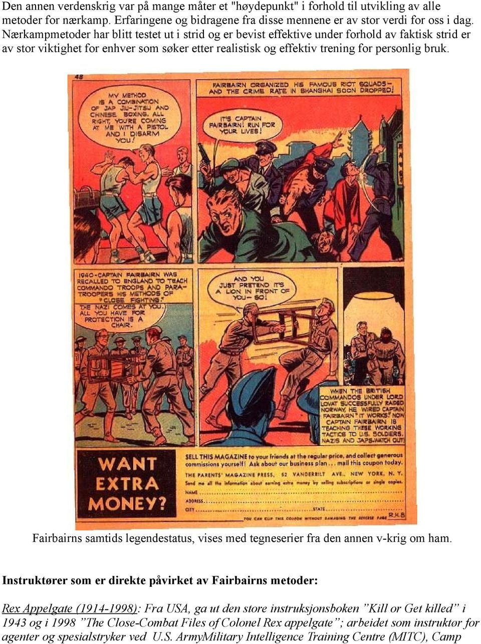 Fairbairns samtids legendestatus, vises med tegneserier fra den annen v-krig om ham.