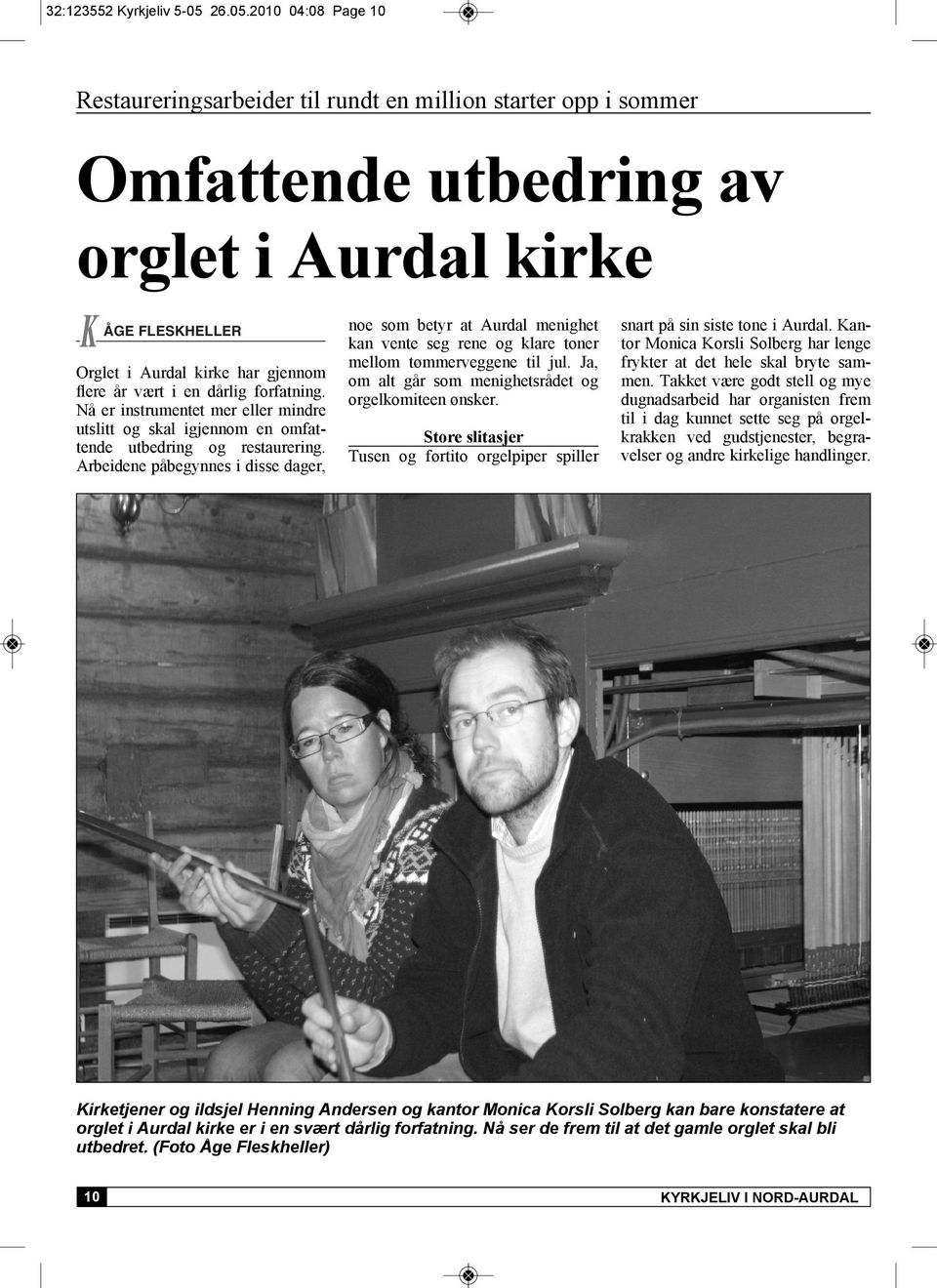 2010 04:08 Page 10 Restaureringsarbeider til rundt en million starter opp i sommer Omfattende utbedring av orglet i Aurdal kirke ÅGE FLESKHELLER Orglet i Aurdal kirke har gjennom flere år vært i en