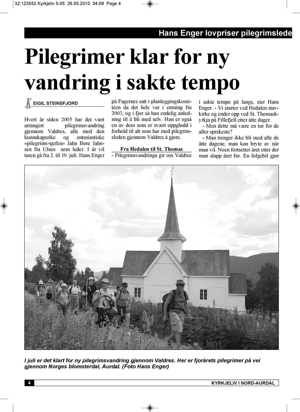 2010 04:08 Page 4 Hans Enger lovpriser pilegrimslede Pilegrimer klar for ny vandring i sakte tempo EIGIL STEINSFJORD Hvert år siden 2005 har det vært arrangert pilegrimsvandring gjennom Valdres, alle