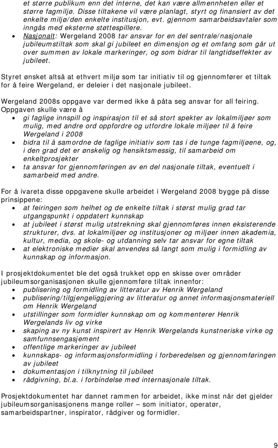 Nasjonalt: Wergeland 2008 tar ansvar for en del sentrale/nasjonale jubileumstiltak som skal gi jubileet en dimensjon og et omfang som går ut over summen av lokale markeringer, og som bidrar til