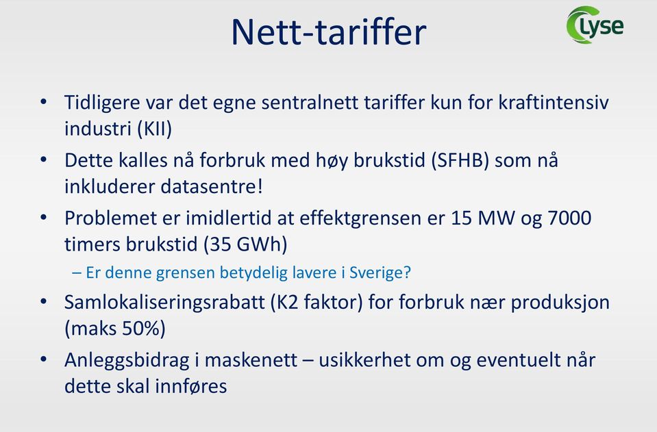 Problemet er imidlertid at effektgrensen er 15 MW og 7000 timers brukstid (35 GWh) Er denne grensen betydelig