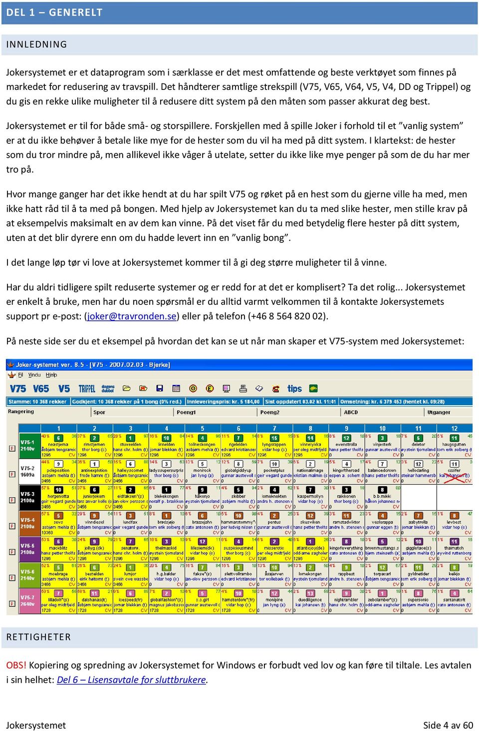 Jokersystemet er til for både små- og storspillere.