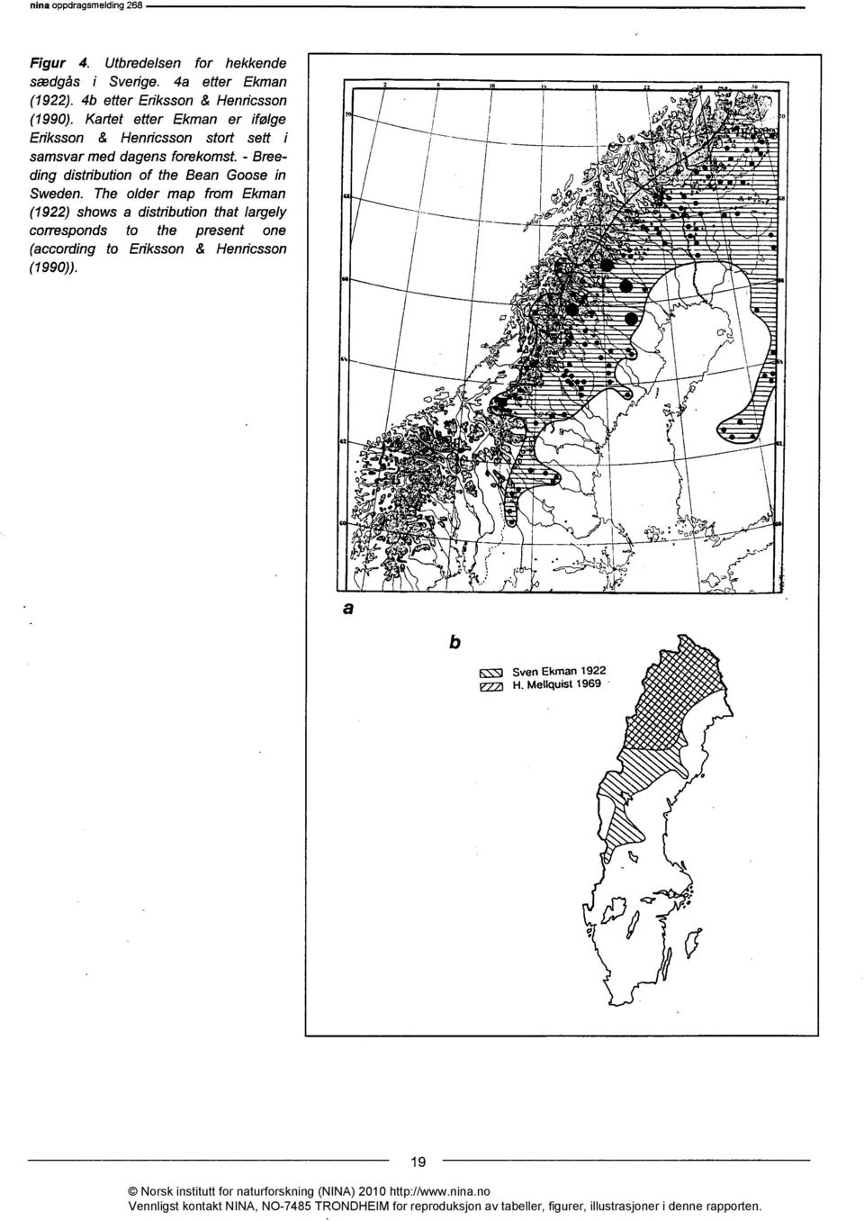 - Breeding distfibution of the Bean Goose in Sweden.