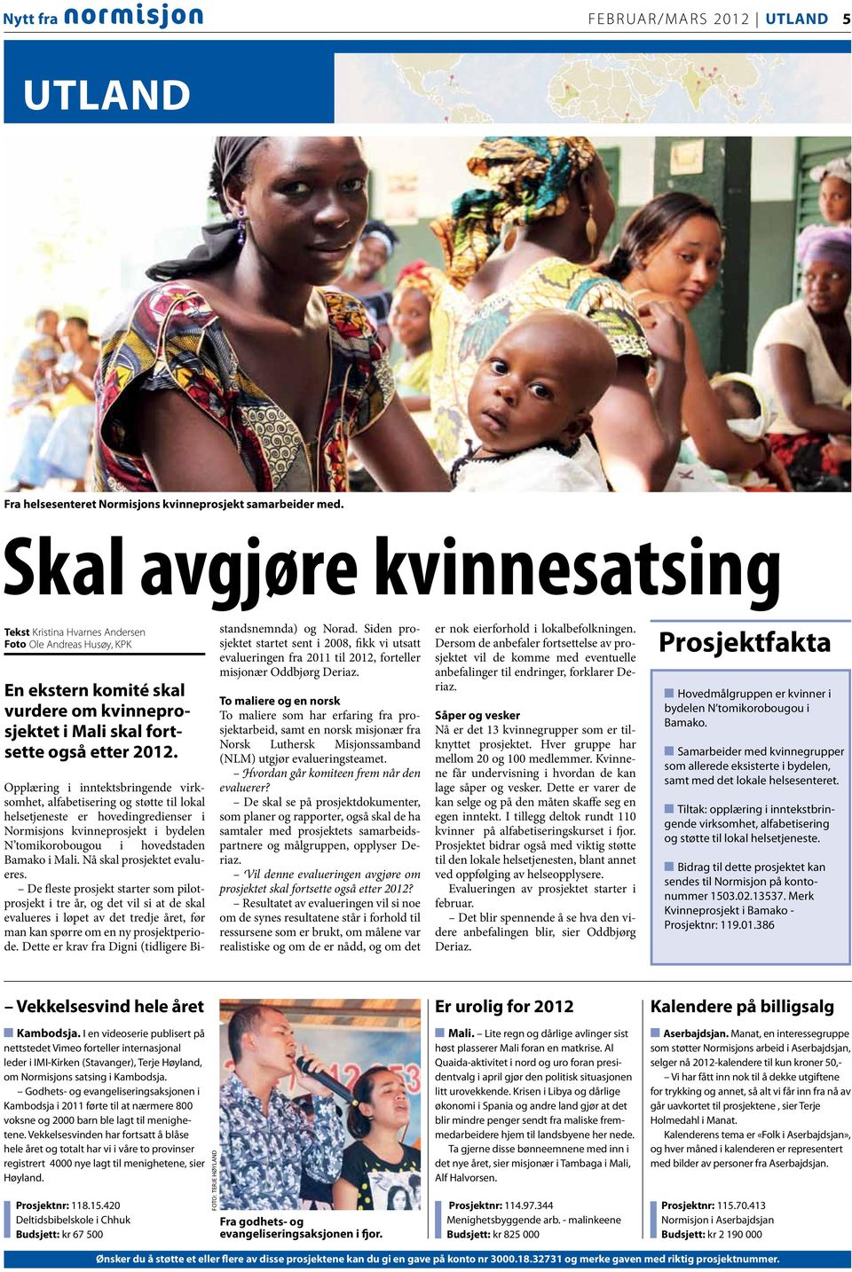 Opplæring i inntektsbringende virksomhet, alfabetisering og støtte til lokal helsetjeneste er hovedingredienser i Normisjons kvinneprosjekt i bydelen N tomikorobougou i hovedstaden Bamako i Mali.