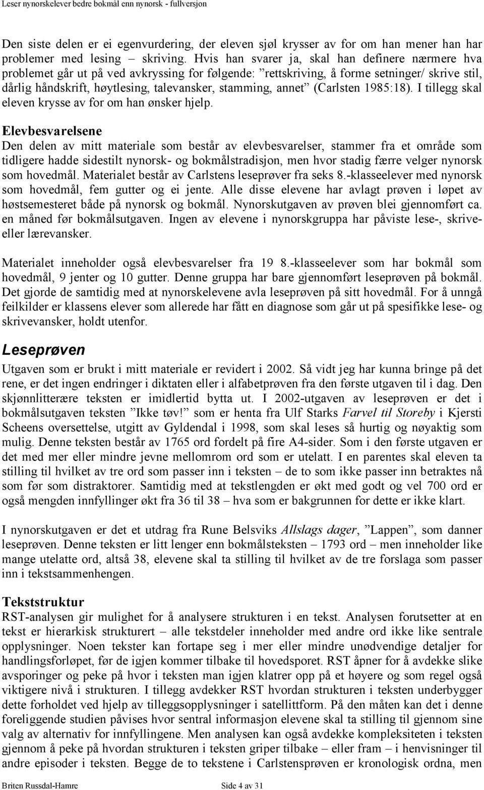 annet (Carlsten 1985:18). I tillegg skal eleven krysse av for om han ønsker hjelp.