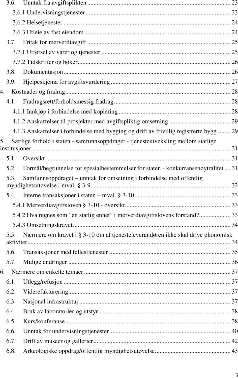 .. 28 4.1.2 Anskaffelser til prosjekter med avgiftspliktig omsetning... 29 4.1.3 Anskaffelser i forbindelse med bygging og drift av frivillig registrerte bygg... 29 5.