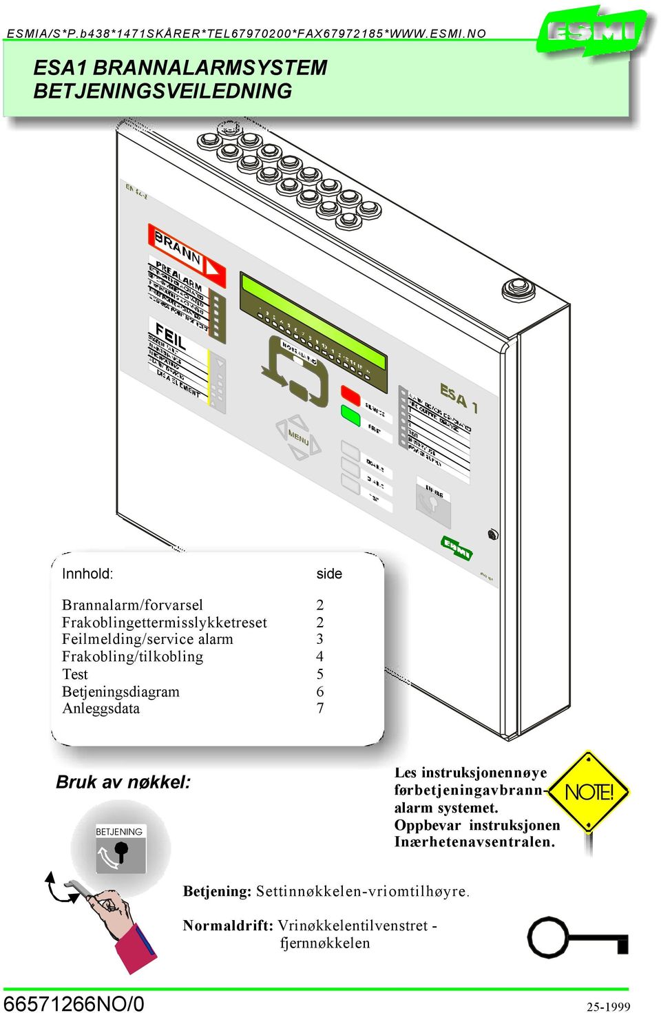 Anleggsdata 3 4 5 6 7 Bruk av nøkkel: BTJNING Les instruksjonennøye førbetjeningavbrann- NOT! alarm systemet.