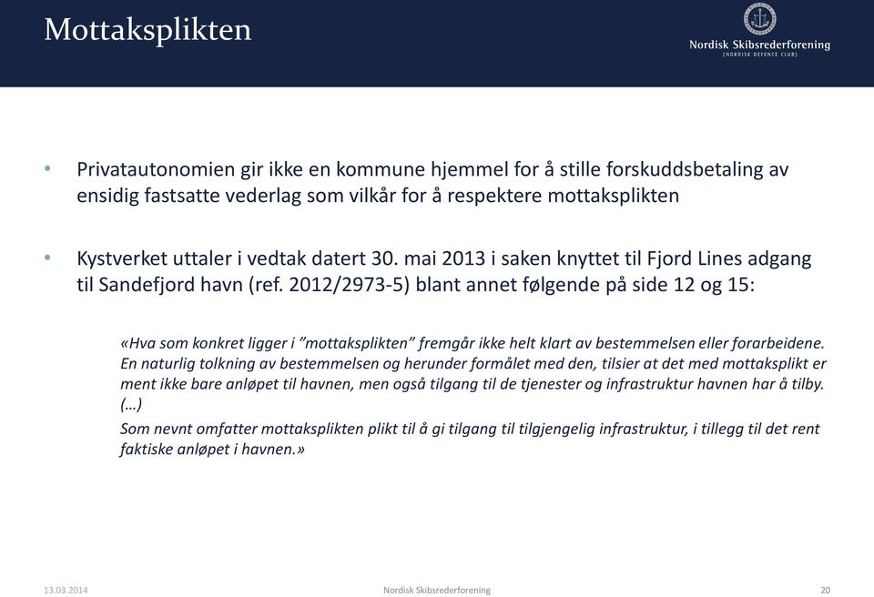 2012/2973-5) blant annet følgende på side 12 og 15: «Hva som konkret ligger i mottaksplikten fremgår ikke helt klart av bestemmelsen eller forarbeidene.