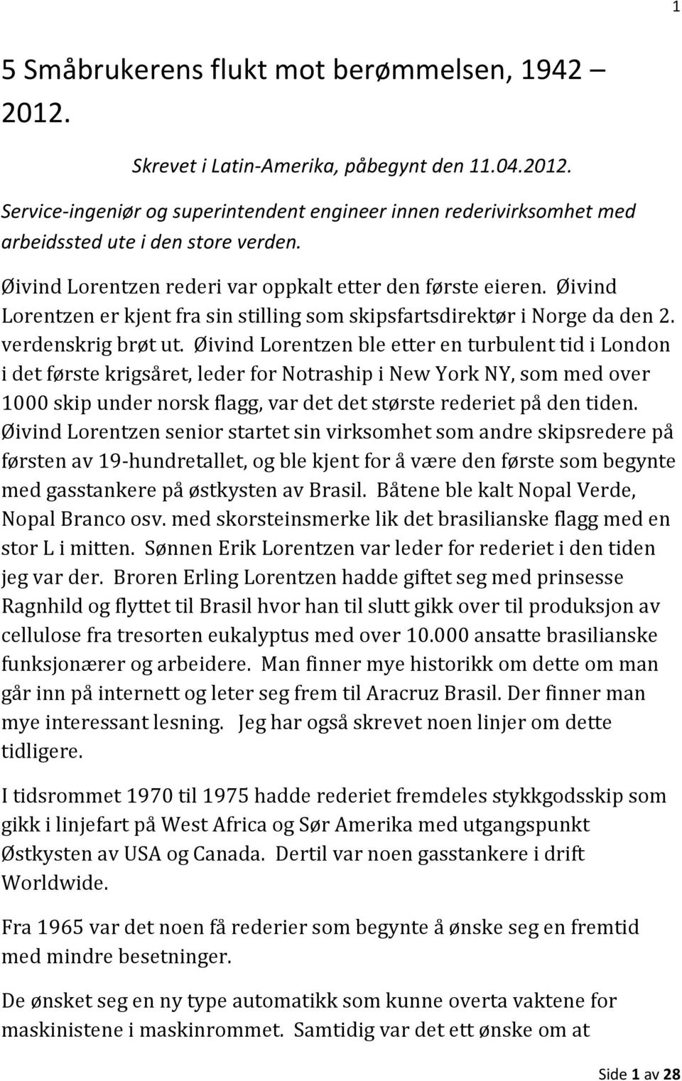 Øivind Lorentzen ble etter en turbulent tid i London i det første krigsåret, leder for Notraship i New York NY, som med over 1000 skip under norsk flagg, var det det største rederiet på den tiden.